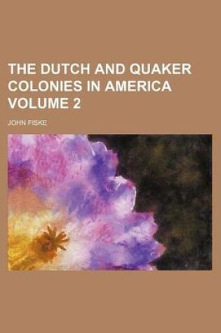 Cover of The Dutch and Quaker Colonies in America Volume 2
