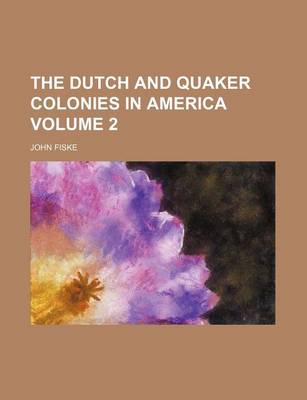 Book cover for The Dutch and Quaker Colonies in America Volume 2