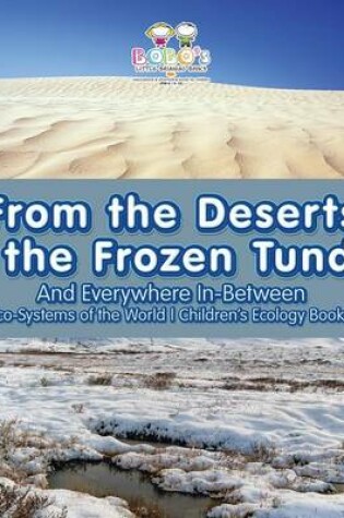 Cover of From the Deserts to the Frozen Tundra...and Everywhere In-Between - Eco-Systems of the World - Children's Ecology Books