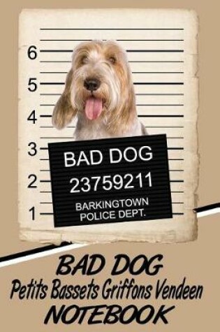 Cover of Bad Dog Petits Bassets Griffons Vendeens Notebook