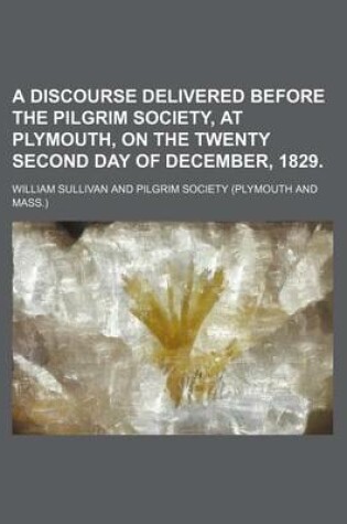 Cover of A Discourse Delivered Before the Pilgrim Society, at Plymouth, on the Twenty Second Day of December, 1829.