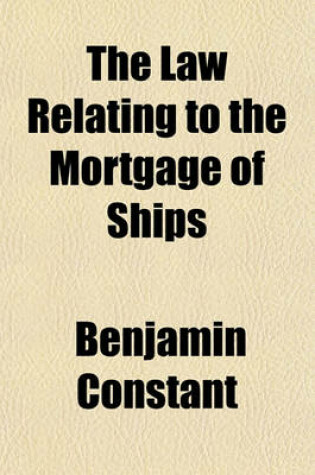 Cover of The Law Relating to the Mortgage of Ships