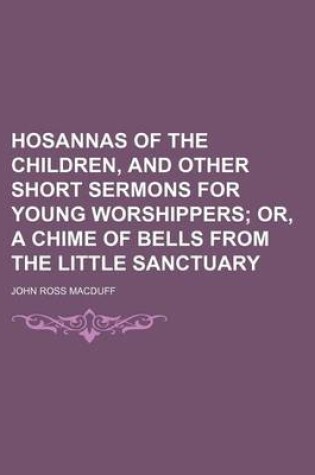 Cover of Hosannas of the Children, and Other Short Sermons for Young Worshippers; Or, a Chime of Bells from the Little Sanctuary