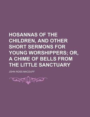 Book cover for Hosannas of the Children, and Other Short Sermons for Young Worshippers; Or, a Chime of Bells from the Little Sanctuary