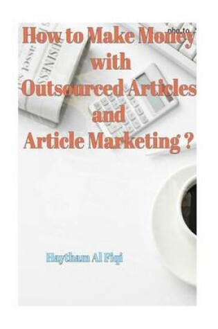 Cover of How to Make Money with Outsourced Articles and Article Marketing ?