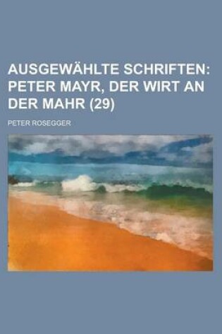 Cover of Ausgew Hlte Schriften (29); Peter Mayr, Der Wirt an Der Mahr