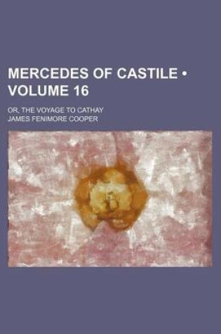 Cover of Mercedes of Castile (Volume 16); Or, the Voyage to Cathay