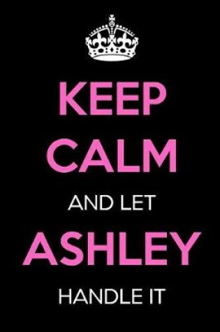 Cover of Keep Calm and Let Ashley Handle It