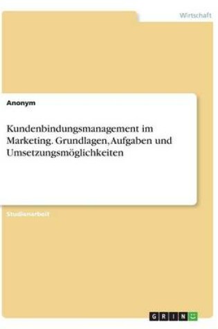 Cover of Kundenbindungsmanagement im Marketing. Grundlagen, Aufgaben und Umsetzungsm�glichkeiten