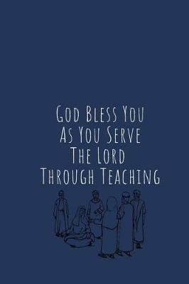 Book cover for God Bless You As You Serve The Lord Through Teaching Journal