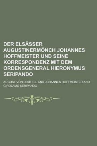 Cover of Der Elsasser Augustinermonch Johannes Hoffmeister Und Seine Korrespondenz Mit Dem Ordensgeneral Hieronymus Seripando