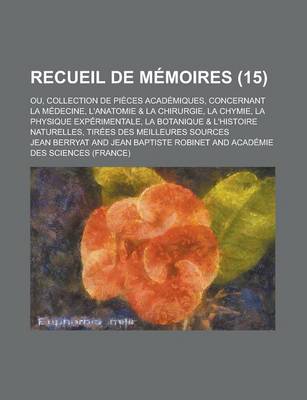 Book cover for La Recueil de Memoires; Ou, Collection de Pieces Academiques, Concernant La Medecine, L'Anatomie & La Chirurgie, La Chymie, La Physique Experimentale