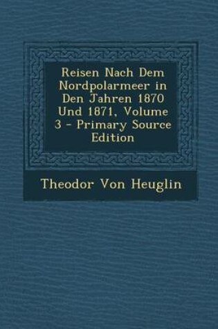 Cover of Reisen Nach Dem Nordpolarmeer in Den Jahren 1870 Und 1871, Volume 3