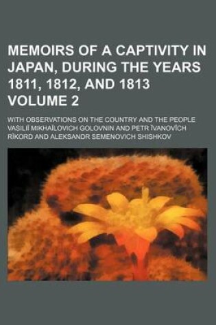 Cover of Memoirs of a Captivity in Japan, During the Years 1811, 1812, and 1813 Volume 2; With Observations on the Country and the People