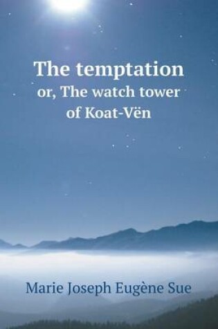 Cover of The temptation or, The watch tower of Koat-Vën