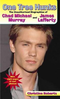 Book cover for One Tree Hunks: The Unauthorized Biographies of Chad Michael Murray and James Lafferty