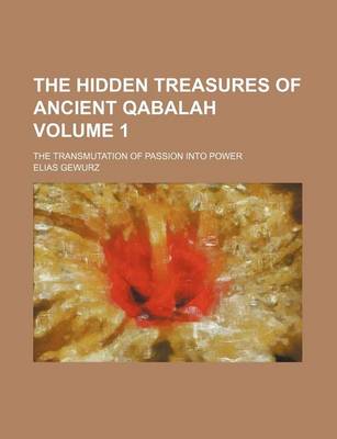 Book cover for The Hidden Treasures of Ancient Qabalah; The Transmutation of Passion Into Power Volume 1