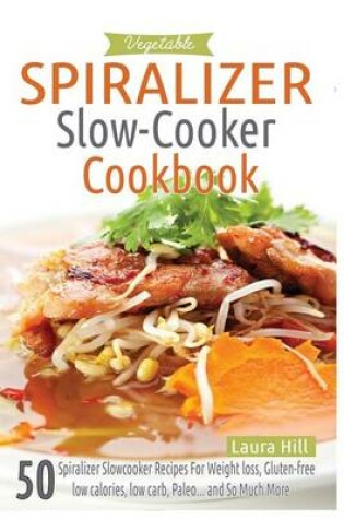 Cover of Vegetable Spiralizer Slow-Cooker Cookbook