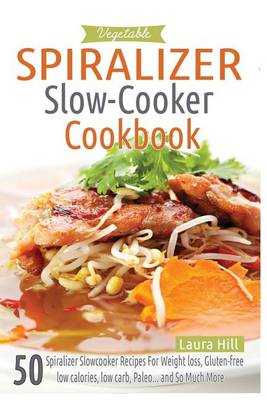 Book cover for Vegetable Spiralizer Slow-Cooker Cookbook