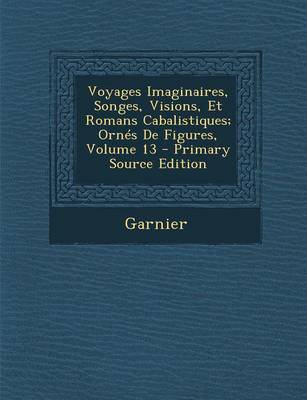 Book cover for Voyages Imaginaires, Songes, Visions, Et Romans Cabalistiques; Ornes de Figures, Volume 13