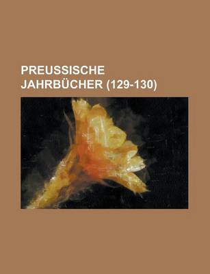 Book cover for Preussische Jahrbucher (129-130)