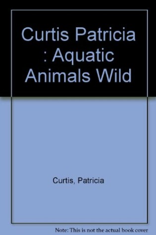 Cover of Curtis Patricia : Aquatic Animals Wild