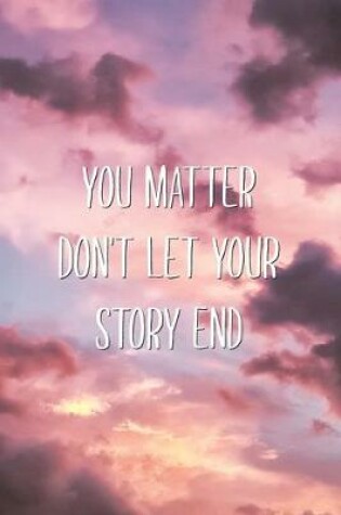 Cover of You Matter Don't Let Your Story End