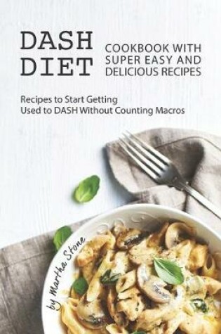 Cover of Dash Diet Cookbook with Super Easy and Delicious Recipes