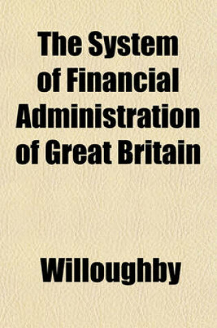 Cover of The System of Financial Administration of Great Britain