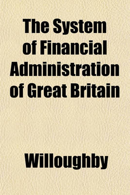 Book cover for The System of Financial Administration of Great Britain