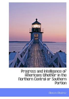 Book cover for Progress and Intelligence of Americans Whether in the Northern Central or Southern Portion