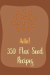 Book cover for Hello! 350 Flax Seed Recipes