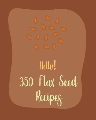 Book cover for Hello! 350 Flax Seed Recipes