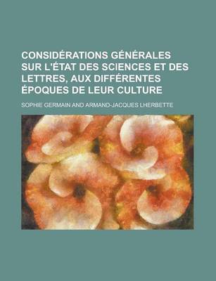 Book cover for Considerations Generales Sur L'Etat Des Sciences Et Des Lettres, Aux Differentes Epoques de Leur Culture