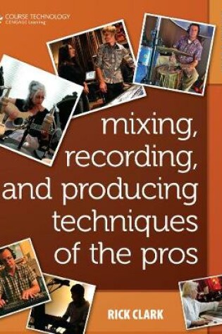 Cover of Mixing, Recording, and Producing Techniques of the Pros