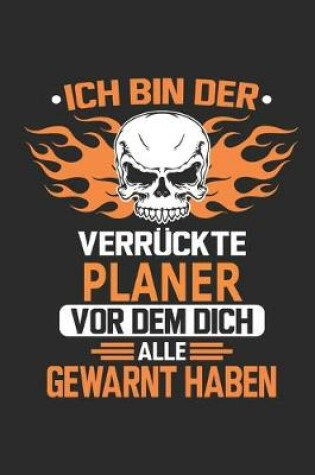 Cover of Ich bin der verruckte Planer vor dem dich alle gewarnt haben