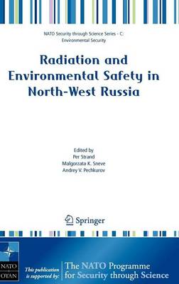 Cover of Radiation and Environmental Safety in North-West Russia: Use of Impact Assessments and Risk Estimation