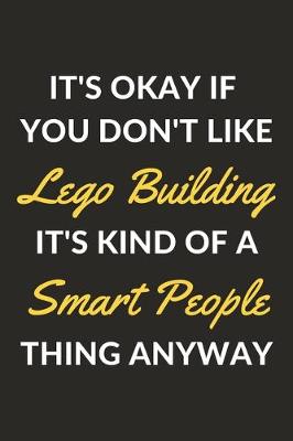 Book cover for It's Okay If You Don't Like Lego Building It's Kind Of A Smart People Thing Anyway