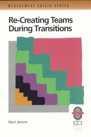 Cover of Recreating Teams during Transitions: A Practical Guide to Optimizing Team Performance during Changing Times (Paper Only)