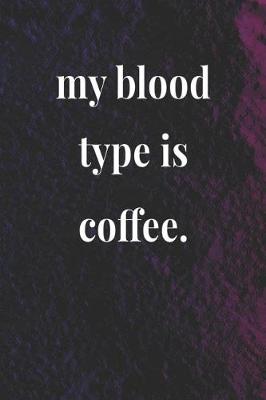 Book cover for My Blood Type Is Coffee.