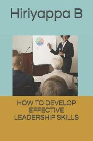 Cover of How to Develop Effective Leadership Skills