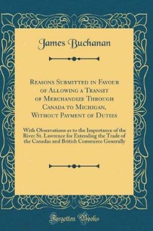 Cover of Reasons Submitted in Favour of Allowing a Transit of Merchandize Through Canada to Michigan, Without Payment of Duties