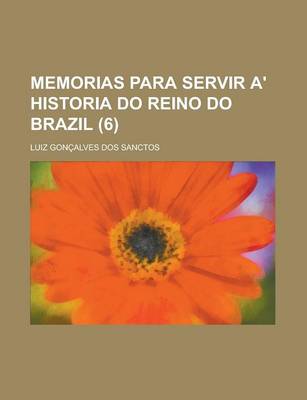 Book cover for Memorias Para Servir A' Historia Do Reino Do Brazil Volume 6