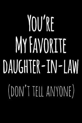 Book cover for You're My Favorite Daughter in Law Don't Tell Anyone