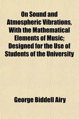 Book cover for On Sound and Atmospheric Vibrations, with the Mathematical Elements of Music; Designed for the Use of Students of the University