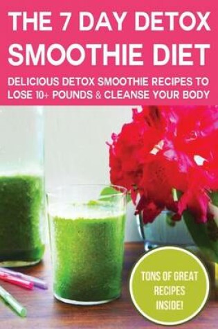 Cover of The 7 Day Detox Smoothie Diet