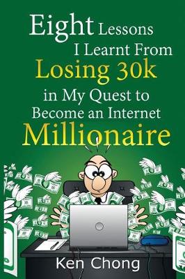 Book cover for Eight Lessons I Learnt From Losing 30k in My Quest to Become an Internet Millionaire