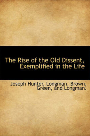 Cover of The Rise of the Old Dissent, Exemplified in the Life