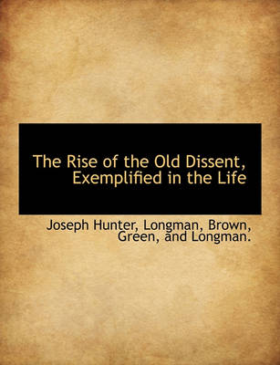 Book cover for The Rise of the Old Dissent, Exemplified in the Life