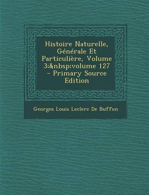 Book cover for Histoire Naturelle, Generale Et Particuliere, Volume 3; Volume 127